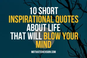 10 Short Inspirational Quotes About Life That Will Blow Your Mind