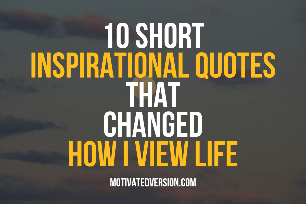 10 Short Inspirational Quotes That Changed How I View Life