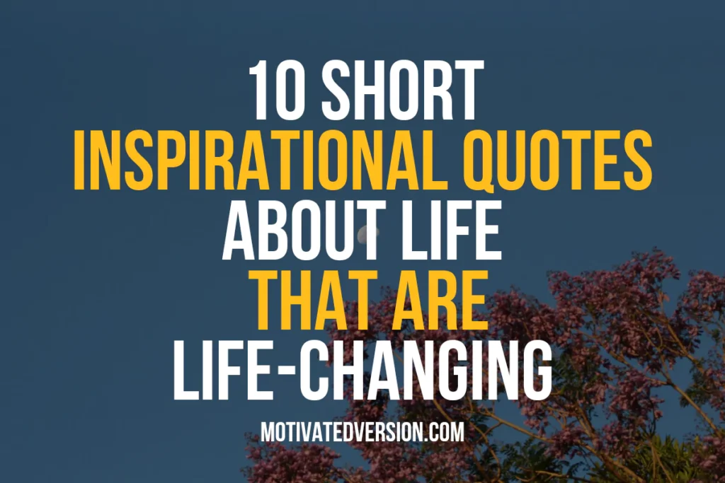 10 Short Inspirational Quotes That Are Life-changing