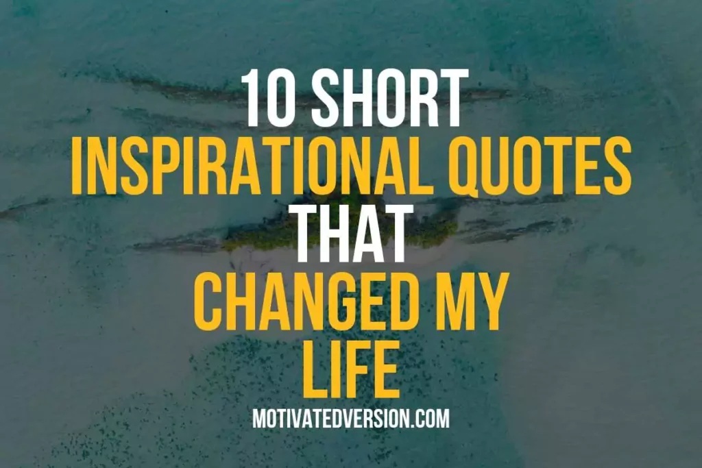 10 Short Inspirational Quotes That Changed My Life