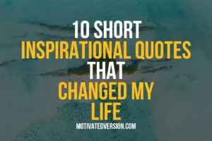 10 Short Inspirational Quotes That Changed My Life