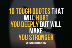 10 Tough Quotes That Will Hurt You Deeply But Will Make You Stronger