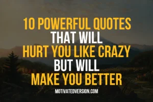 10 Powerful Quotes That Will Hurt You Like Crazy But Will Make You Better