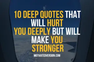 10 Deep Quotes That Will Hurt You Deeply But Will Make You Stronger