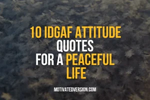 10 IDGAF Attitude Quotes For a Peaceful Life