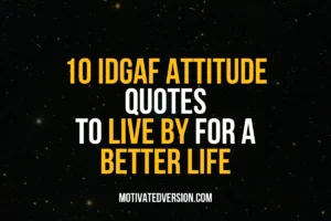 10 IDGAF Attitude Quotes To Live By For a Better Life