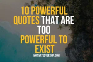 10 Powerful Quotes That Are Too Powerful To Exist