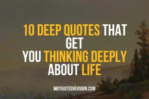 10 Deep Quotes That Get You Thinking Deeply About Life