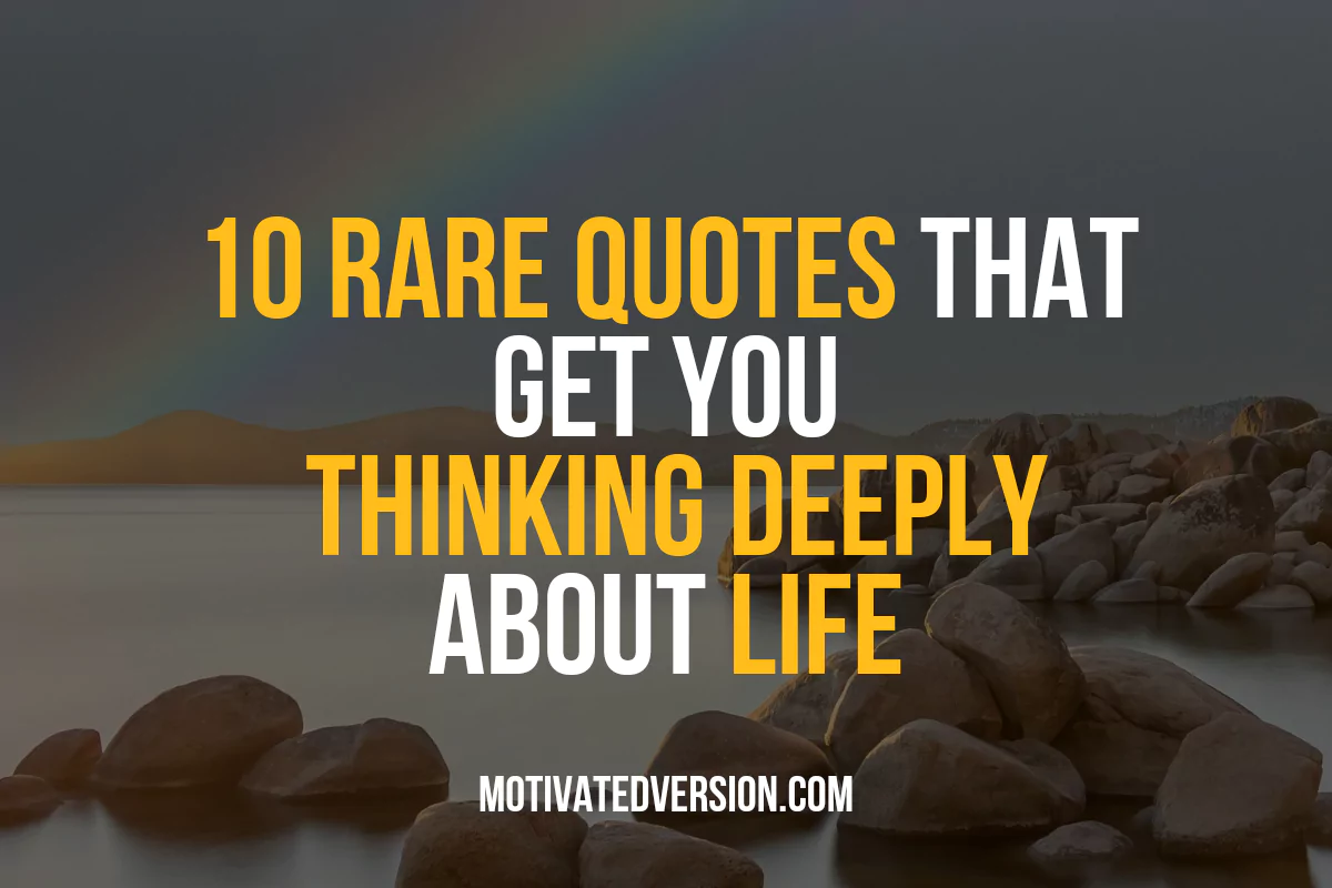 10 Rare Quotes That Get You Thinking Deeply About Life