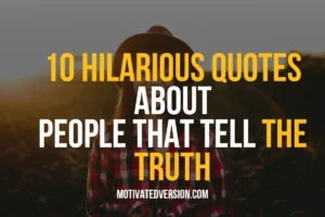 10 Hilarious Quotes About People That Tell the Truth