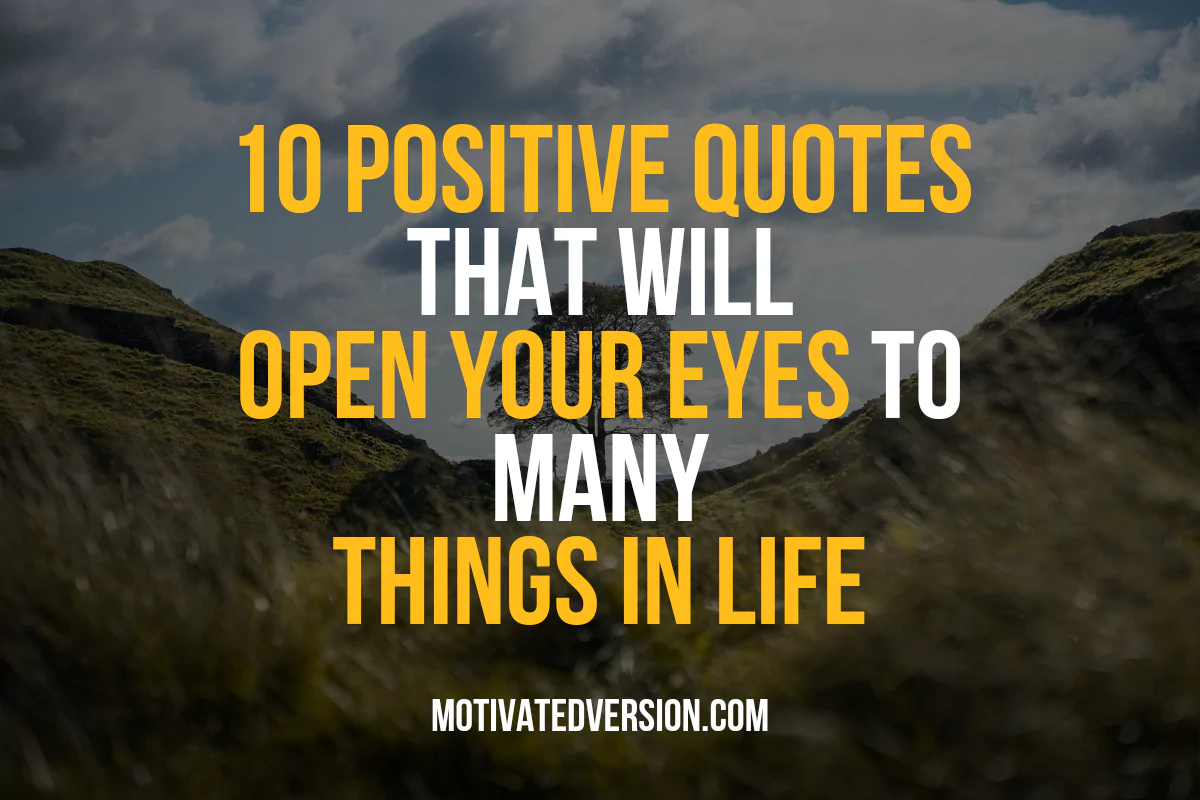 10 Positive Quotes That Will Open Your Eyes To Many Things In Life