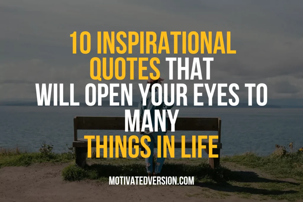 10 Inspirational Quotes That Will Open Your Eyes To Many Things In Life