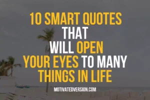 10 Smart Quotes That Will Open Your Eyes To Many Things In Life