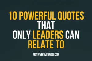 10 Powerful Quotes That Only Leaders Can Relate To