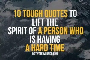 10 Tough Quotes To Lift The Spirit of a Person Who Is Having a Hard Time