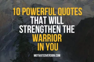 10 Powerful Quotes That Will Strengthen The Warrior In You