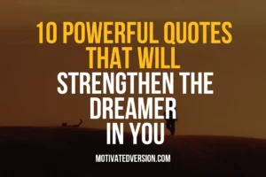 10 Powerful Quotes That Will Strengthen The Dreamer In You