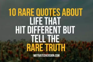 10 Rare Quotes About Life That Hit Different But Tell The Rare Truth