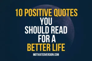 10 Positive Quotes You Should Read For a Better Life