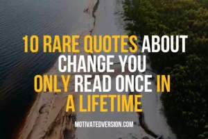 10 Rare Quotes About Change You Only Read Once In a Lifetime