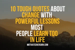 10 Tough Quotes About Change With Powerful Lessons Most People Learn Too In Life