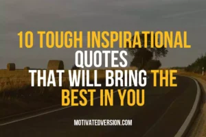 10 Tough Inspirational Quotes That Will Bring The Best in You