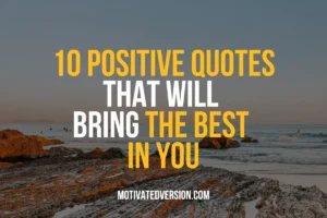 10 Positive Quotes That Will Bring The Best in You