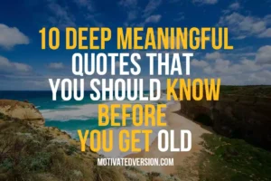 10 Deep Meaningful Quotes That You Should Know Before You Get Old