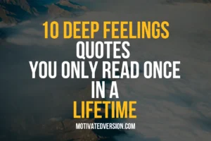 10 Deep Feelings Quotes You Only Read Once In a Lifetime