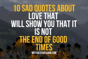 10 Sad Quotes About Love That Will Show You That It Is Not The End of Good Times