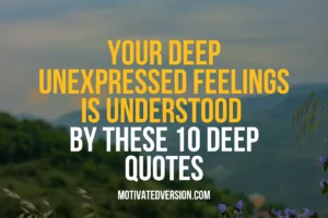 Your Deep Unexpressed Feelings is Understood by These 10 Deep Quotes