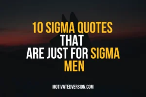 10 Sigma Quotes That Are Just for Sigma Men