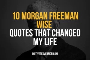 10 Morgan Freeman Wise Quotes That Changed My Life