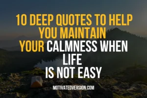 10 Deep Quotes to Help You Maintain Your Calmness When Life Is Not Easy