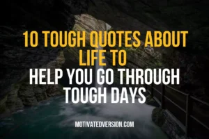 10 Tough Quotes About Life to Help You Go Through Tough Days