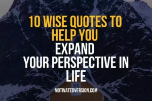 10 Wise Quotes to Help You Expand Your Perspective in Life