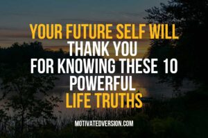 Your Future Self Will Thank You For Knowing These 10 Powerful Life Truths