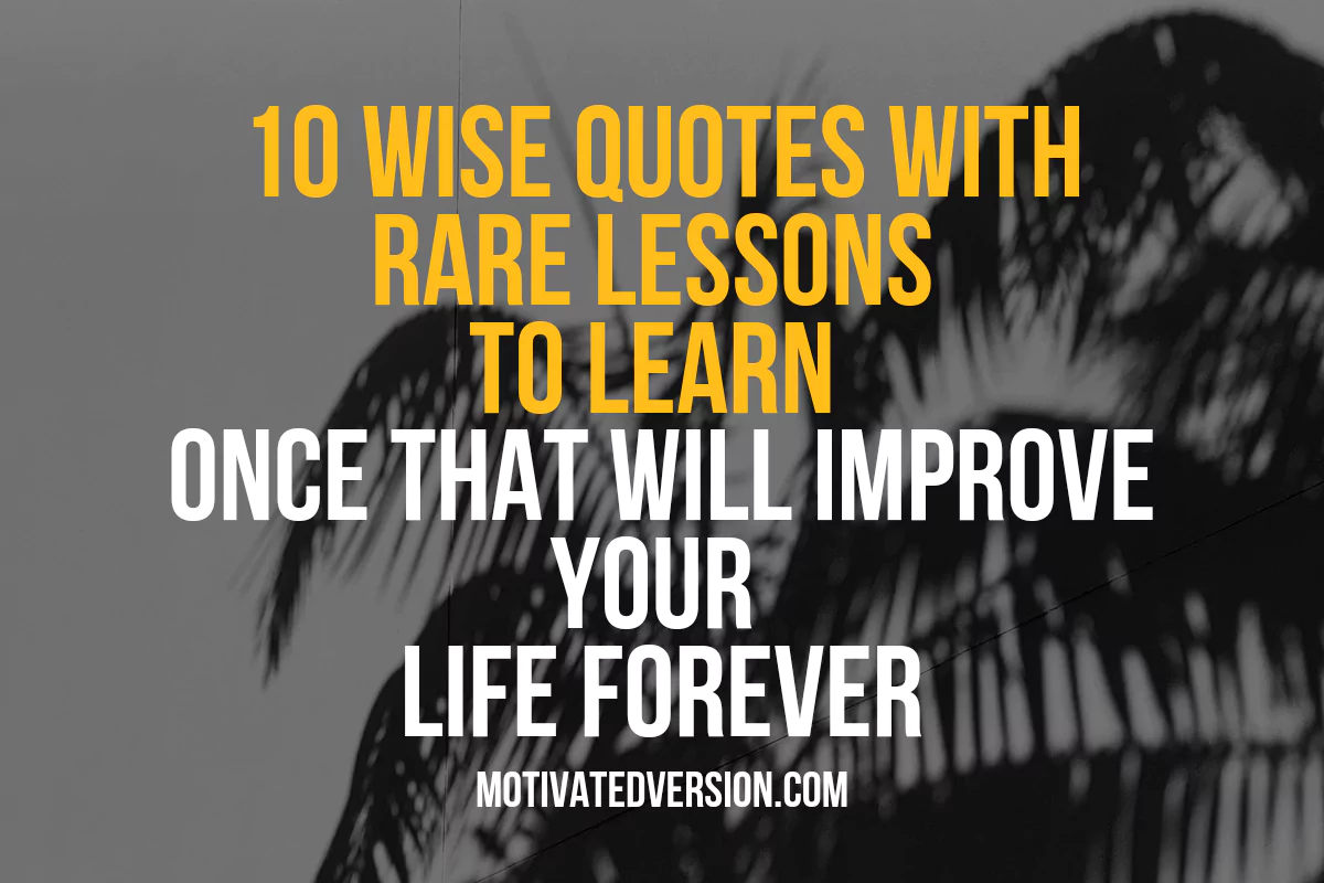 10 Wise Quotes With Rare Lessons To Learn Once That Will Improve Your 10 Wise Quotes With Rare Lessons To Learn Once That Will Improve Your