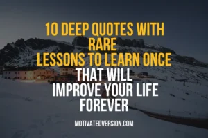 10 Deep Quotes With Rare Lessons To Learn Once That Will Improve Your Life Forever