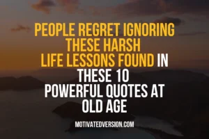 People Regret Ignoring These Harsh Life Lessons Found in These 10 Powerful Quotes at Old Age