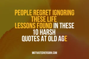 People Regret Ignoring These Life Lessons Found in These 10 Harsh Quotes at Old Age