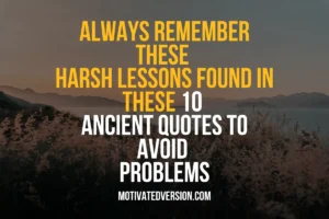 Always Remember These Harsh Lessons Found In These 10 Ancient Quotes To Avoid Problems