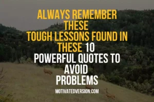 Always Remember These Tough Lessons Found In These 10 Powerful Quotes To Avoid Problems