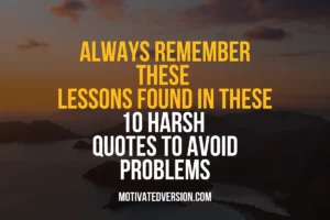 Always Remember These Lessons Found In These 10 Harsh Quotes To Avoid Problems