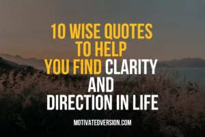 10 Wise Quotes to Help You Find Clarity and Direction in Life