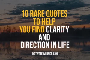 10 Rare Quotes to Help You Find Clarity and Direction in Life