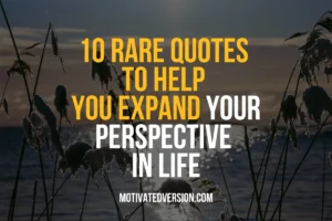 10 Rare Quotes to Help You Expand Your Perspective in Life