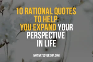 10 Rational Quotes to Help You Expand Your Perspective in Life