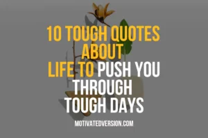 10 Tough Quotes About Life to Push You Through Tough Days