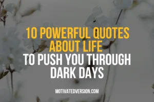 10 Powerful Quotes About Life to Push You Through Dark Days